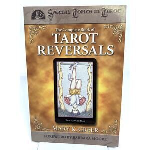 The Complete Book of Tarot Reversals (Special Topics in Tarot ) Mary Greer